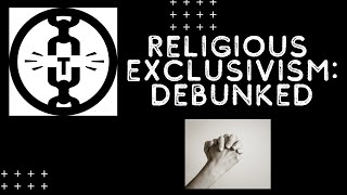 Religious Exclusivism Debunked