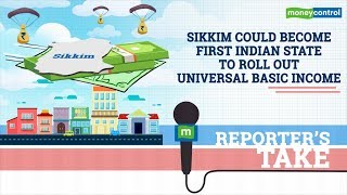 Reporter's Take | Sikkim could become first Indian state to roll out Universal Basic Income