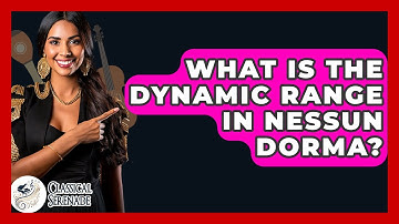 What Is The Dynamic Range In Nessun Dorma? - Classical Serenade