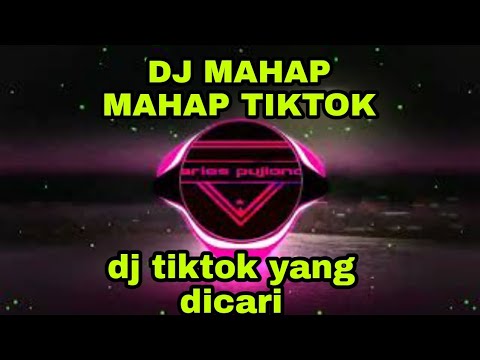 DJ MAHAP MAHAP TIKTOK TERBARU 2022