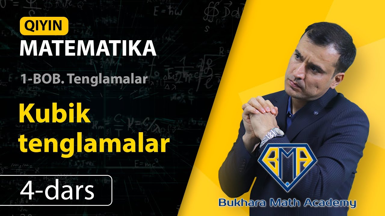 Qiyin matematika, 4-dars - Kubik tenglamalar / Buxoro matematika akademiyasi / Ilhomjon Jalolov