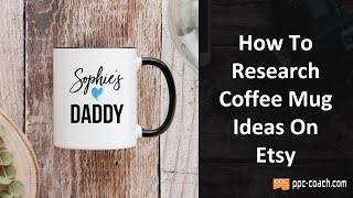 How To Research Coffee Mug Ideas On Etsy