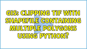 GIS: Clipping TIF with shapefile containing multiple polygons using Python? (2 Solutions!!)