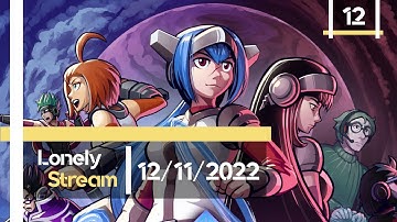Lonely Stream - 12/11/2022 - Annoying hero party member get. (Cross code Pt 12)