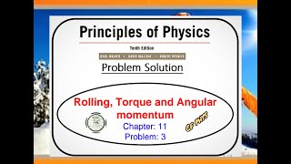 Problem 3 - Chapter 11- Rolling, Torque and Angular momentum