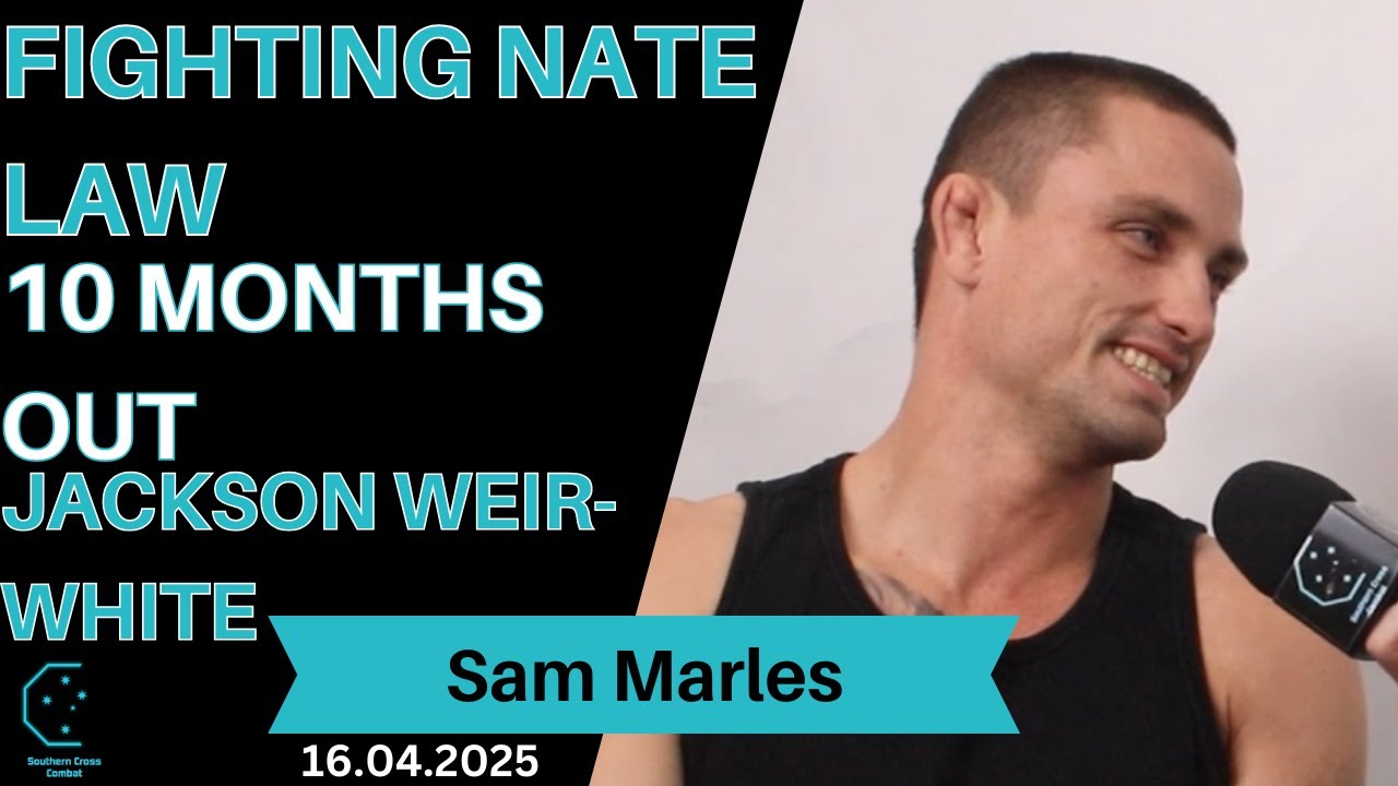 Sam Marles - Fighting Nate Law, 10 months out, Jackson Weir-White ...