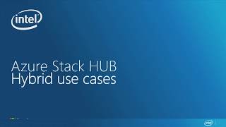 Accelerating Hybrid Cloud Adoption with Microsoft Azure Stack Hub and Intel Architecture