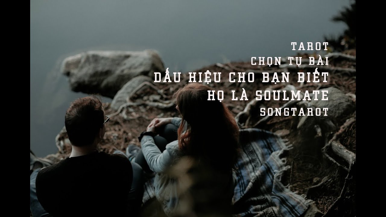 tarot: chọn tụ bài: dấu hiệu cho bạn biết họ là soulmate
