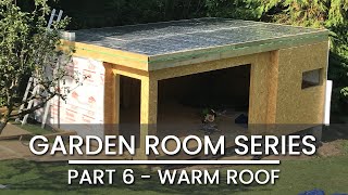 Part 6 - Garden Room Build - Warm Roof Construction Office Gym Tv Room Studio Cabin