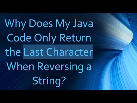 Why Does My Java Code Only Return the Last Character When Reversing a String?