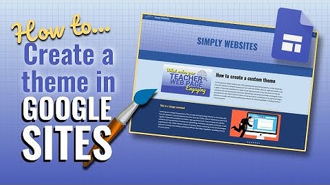 Showing How to Create a Custom Theme in Google Sites