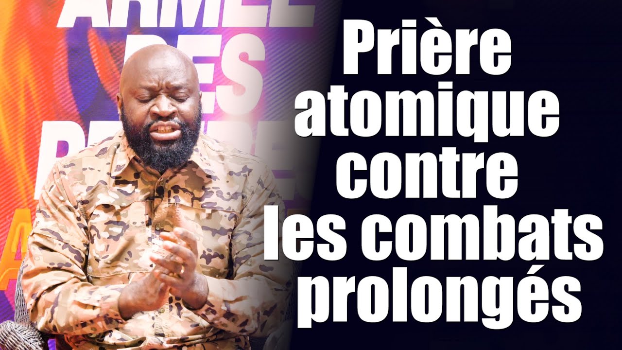 Prière atomique contre les combats prolongés | Révérend Bertrand RIM