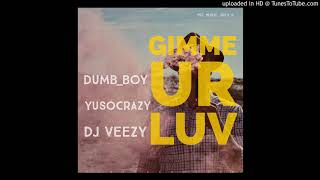 DUMB_BOY - GIMME UR LUV Ft. YuSoCrazy x DJ VEEZY