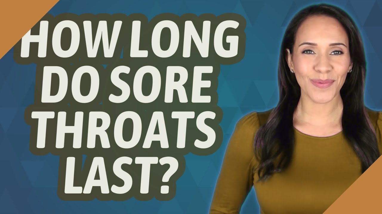 How long do sore throats last? YouTube