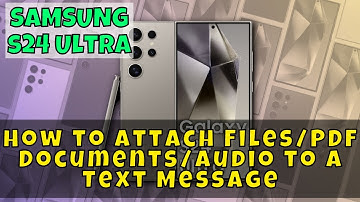 Samsung Galaxy S24 Ultra: How to Attach Files/PDF Documents/Audio to a Text Message