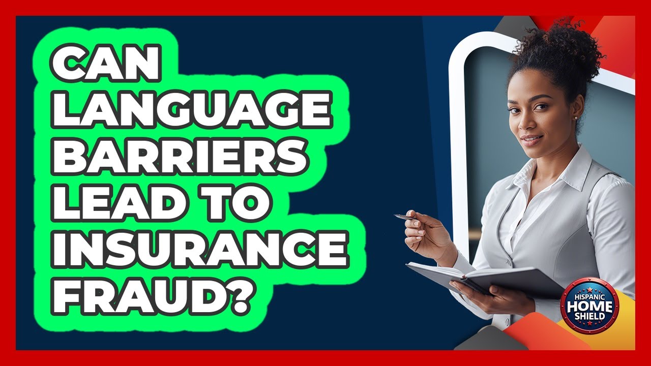 Can Language Barriers Lead To Insurance Fraud? - Hispanic Home Shield