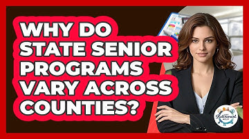 Why Do State Senior Programs Vary Across Counties? - Get Retirement Help