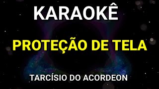 KARAOKÊ - PROTEÇÃO DE TELA - TARCÍSIO DO ACORDEON