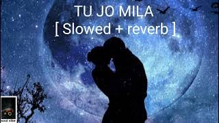 TU JO MILA [ Slowed   reverb ] - KK | Bajrangi Bhaijaan