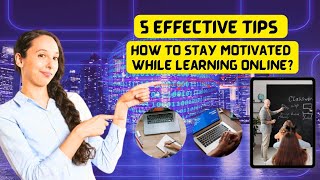 5 Effective Tips to Stay Motivated While Learning Online | Strategies for Successful Online Learning