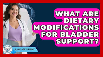 What Are Dietary Modifications For Bladder Support? - Bladder Health Support