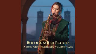 Bologna: Red Echoes | A Song About the Roads We Didn’t Take