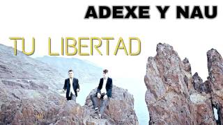 Adexe Y Nau - Tu Libertad ( Oficial) Resimi