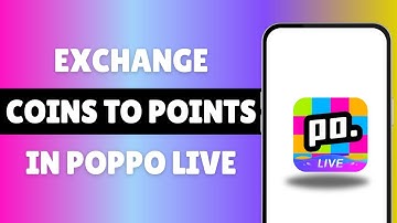 How To Exchange Coins To Points In Poppo Live And Cashout