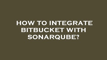 How to integrate bitbucket with sonarqube?