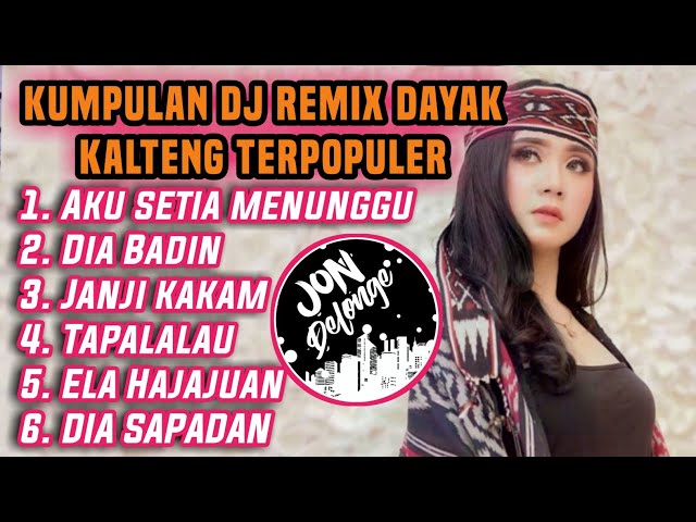 KUMPULAN DJ DAYAK KALTENG TERPOPULER VERSI JON DELONGE ENAK BUAT SANTAY class=