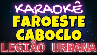 KARAOKÊ - LEGIÃO URBANA - FAROESTE CABOCLO ( PLAYBACK ) - POP ROCK NACIONAL