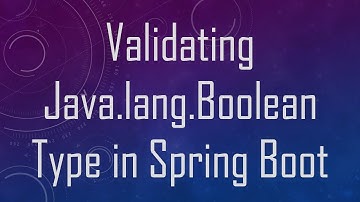 Validating Java.lang.Boolean Type in Spring Boot