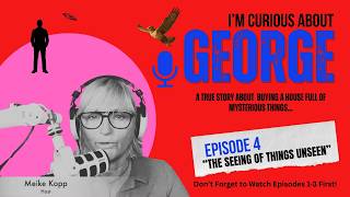EPISODE FOUR-SEEING THE UNSEEN True Story About a House, a Dead Man, Mystery, Discovery and Magic!