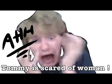 Tommy is scared of woman