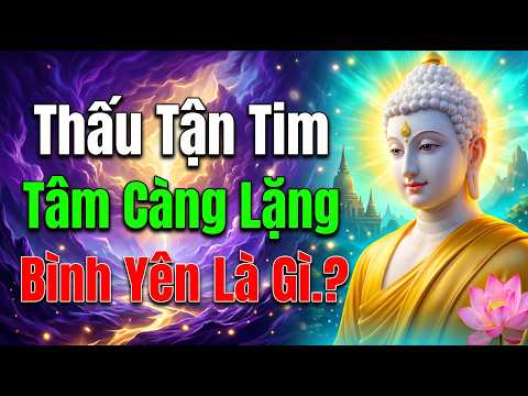 Lời Phật Dạy Thấu Tận Tim  Càng Tu, Tâm Càng Lặng – Đến Một Lúc Bạn Sẽ Hiểu Bình Yên Là Gì