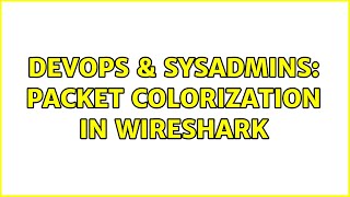 DevOps & SysAdmins: packet colorization in Wireshark