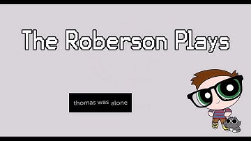 The Roberson Tries #12 - Thomas Was Alone