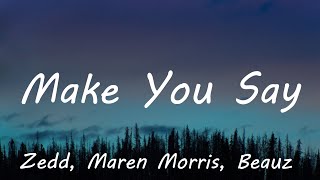 Zedd, Maren Morris & Beauz - Make You Say (Lyrics)