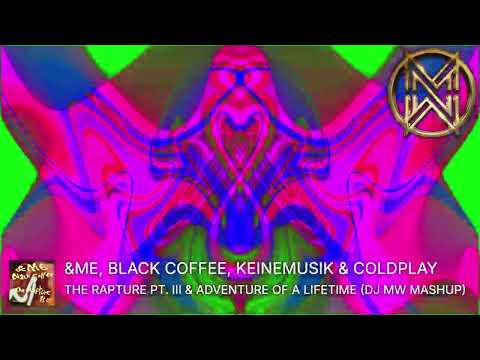 &ME, Black Coffee, Keinemusik & Coldplay - The Rapture Pt.3 & Adventure of a Lifetime (DJ MW Mashup)