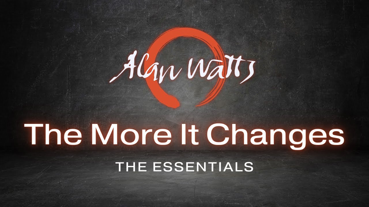 Alan Watts - The More It Changes