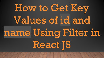How to Get Key Values of id and name Using Filter in React JS