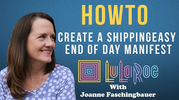 LuLaRoe - How To Create A ShippingEasy End of Day Manifest - LuLaRoe With Joanne Faschingbauer