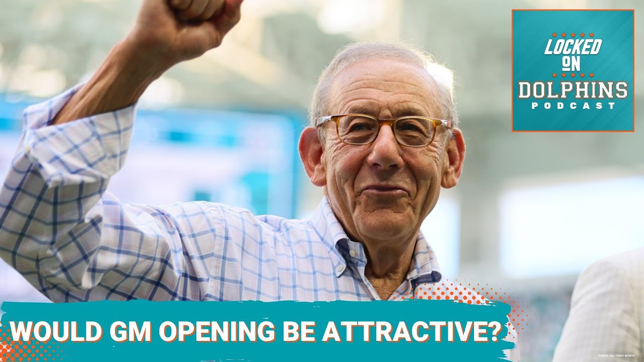 WATCH: How Attractive Would A Miami Dolphins General Manager Vacancy Be To Potential Candidates In 2025?