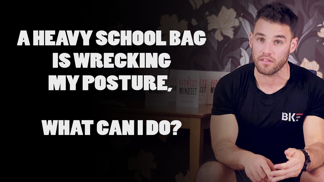 A HEAVY SCHOOL BAG IS WRECKING MY POSTURE, WHAT CAN I DO?
