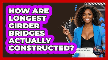 How Are Longest Girder Bridges Actually Constructed? - Epic World Record Holders