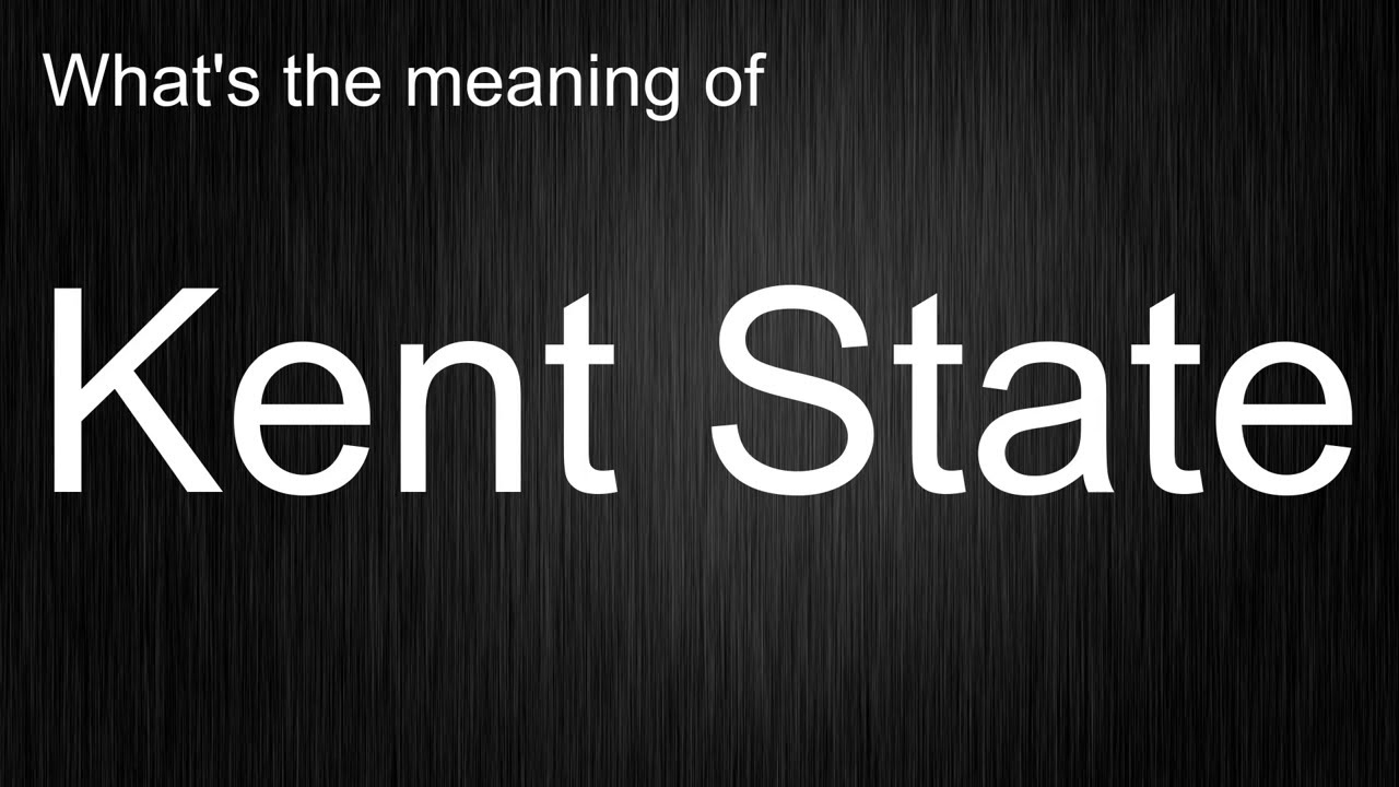 What Does "Kent State" Mean and How Do You Pronounce It? YouTube