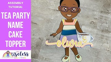 Tea Party Cake Topper | Assembly Tutorial | The Useless Crafter | Tea Party Decor Cricut Cake Topper