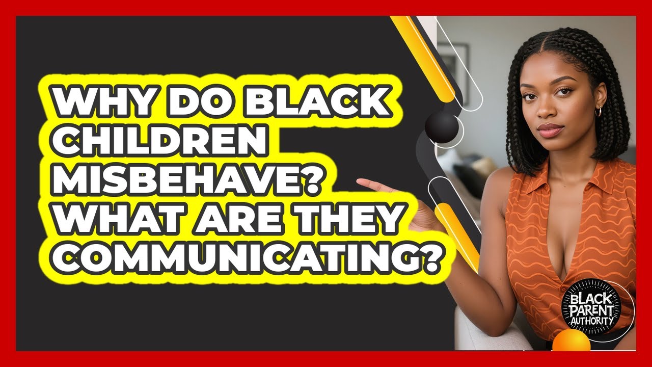 Why Do Black Children Misbehave? What Are They Communicating? - Black Parent Authority
