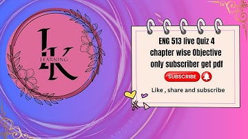 ENG 513 LIVE QUIZ 4 BY # L.K LEARNING AND WITH S.A