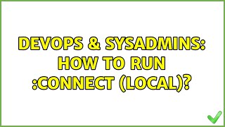 Famous DevOps & SysAdmins: How to run :connect (local)? (2 Solutions!!) Profile